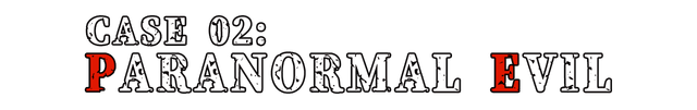 Case 02: Paranormal Evil