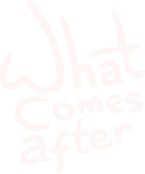 What Comes After
