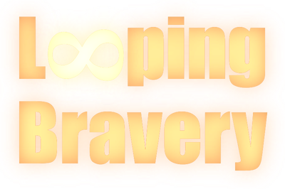 Looping Bravery