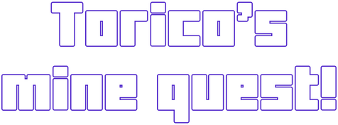 Torico's mine quest!