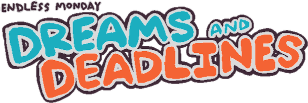 Endless Monday: Dreams and Deadlines
