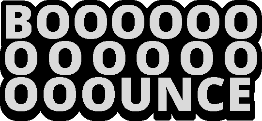 BOOOOOOOOOOOOOOOUNCE