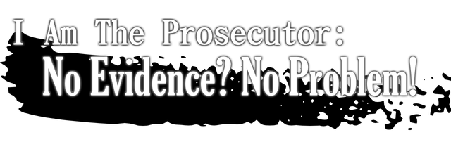 I Am The Prosecutor: No Evidence? No Problem!