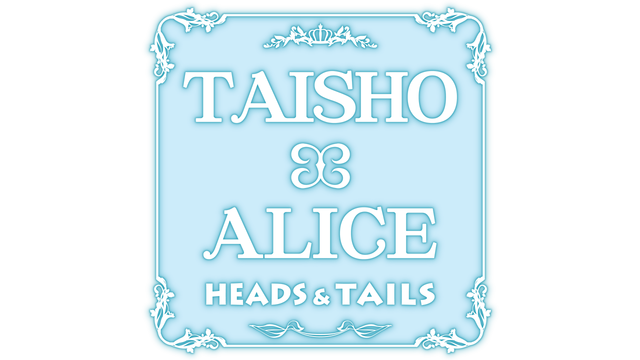 TAISHO x ALICE: HEADS & TAILS