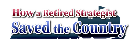 How a Retired Strategist Saved the Country