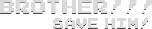 BROTHER!!! Save him! - Hardcore Platformer
