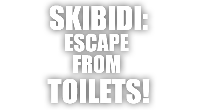 SKIBIDI: ESCAPE FROM TOILETS!