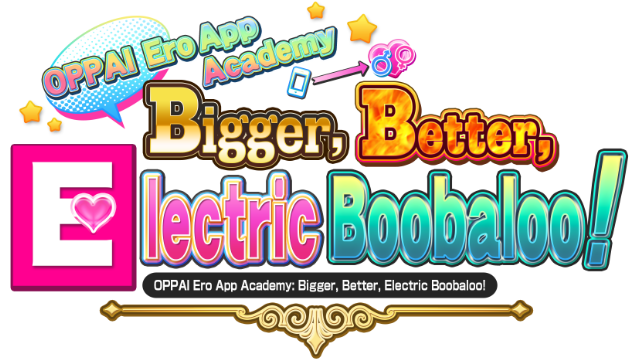 OPPAI Ero App Academy Bigger, Better, Electric Boobaloo!