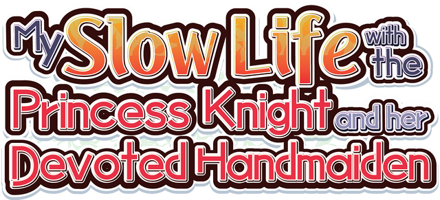 My Slow Life with the Princess Knight and Her Devoted Handmaiden