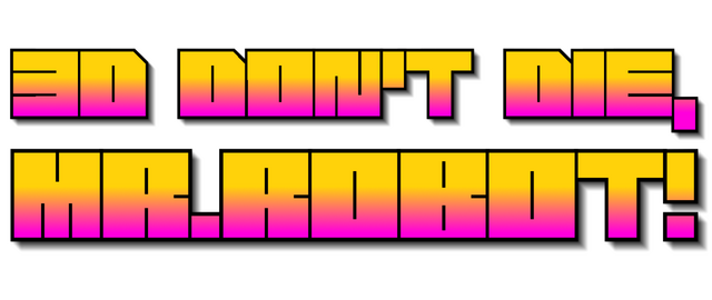 3D Don't Die Mr Robot
