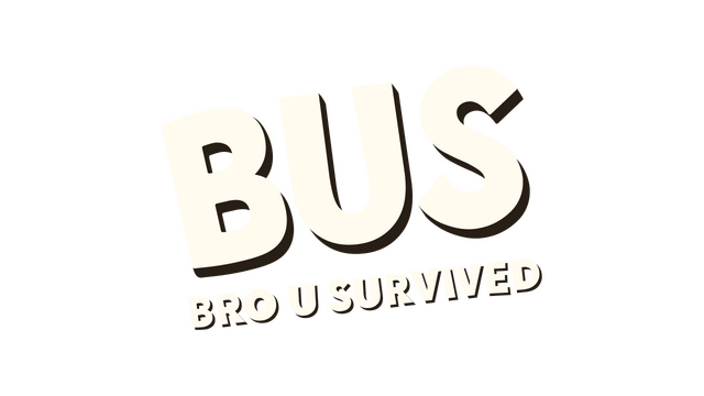 BUS: Bro u Survived