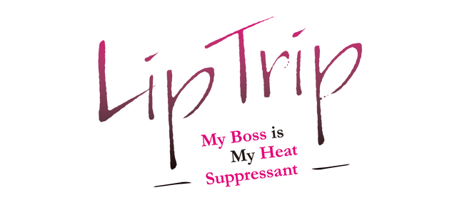 LipTrip ~My Boss Is My Heat Suppressant?!~
