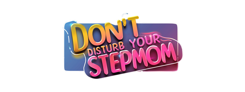 Don't Disturb Your STEPMOM