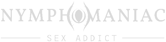 Nymphomaniac - Sex Addict