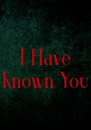 I Have Known You