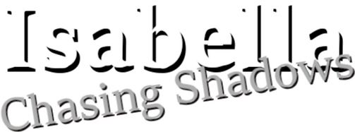 Isabella: Chasing Shadows