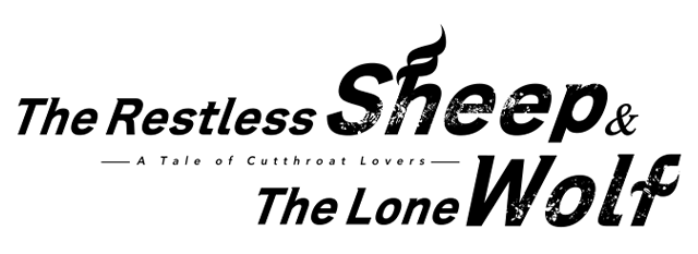The Restless Sheep and The Lone Wolf -A Tale of Cutthroat Lovers-