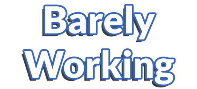 Barely Working