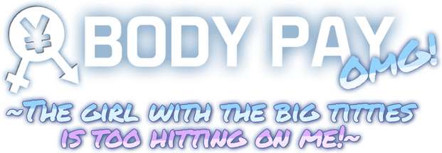 Body Pay OMG! The girl with the big titties is too hitting on me!