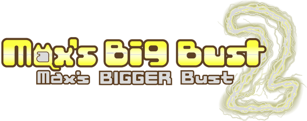 Max's Big Bust 2 - Max's Bigger Bust