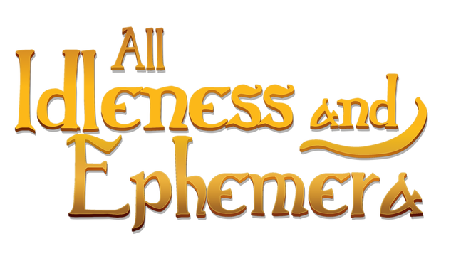 All Idleness and Ephemera
