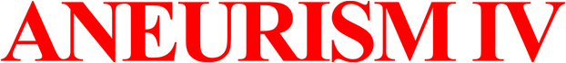 ANEURISM IV