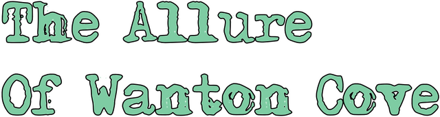 The Allure Of Wanton Cove