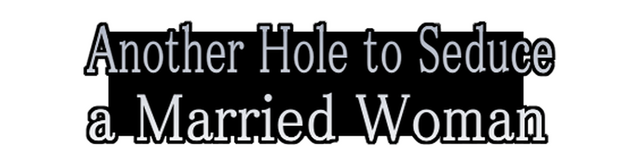 Another Hole to Seduce a Married Woman