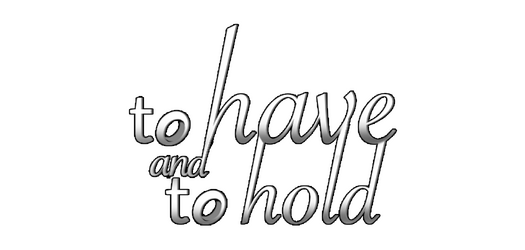 To Have and to Hold