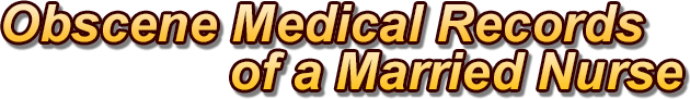 Obscene Medical Records of a Married Nurse