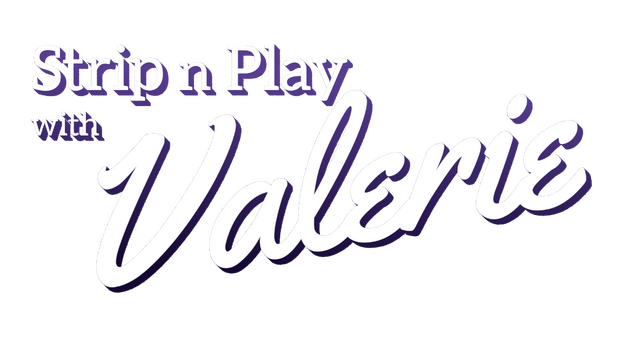 Strip n Play with Valerie
