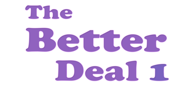The Better Deal - Part I