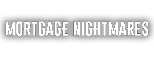 Mortgage nightmares