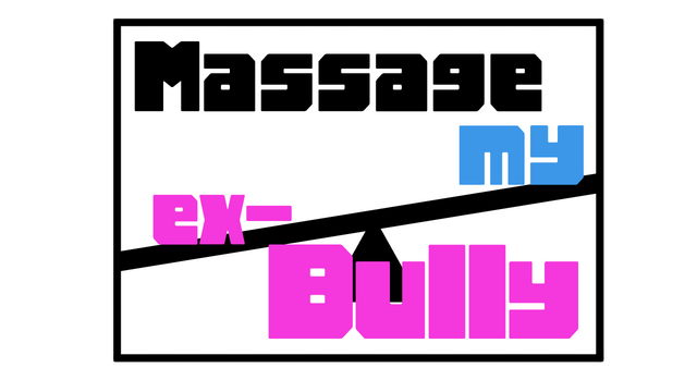 MASSAGE MY EX-BULLY