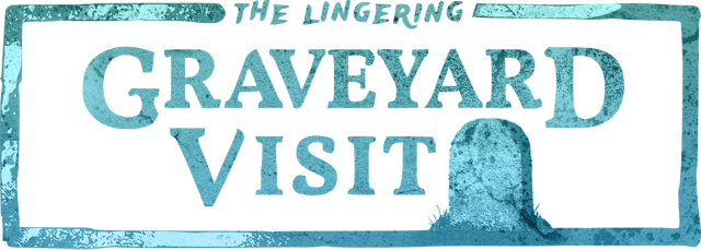The Lingering Graveyard Visit