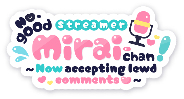 No-good Streamer Mirai-chan! (Now accepting lewd comments)