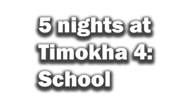5 nights at Timokha 4: School
