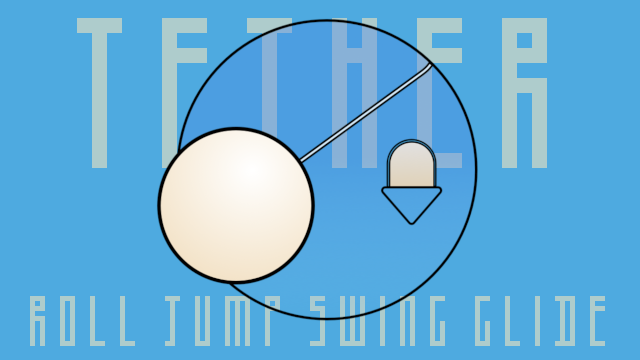 Tether: ROLL, JUMP, SWING, GLIDE!