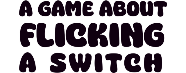 A Game About Flicking A Switch
