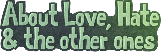 About Love, Hate and the other ones