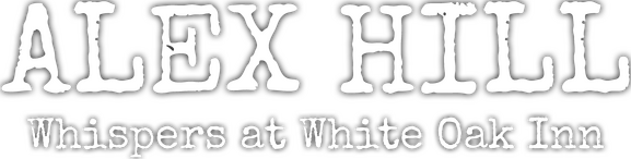 Alex Hill: Whispers at White Oak Inn