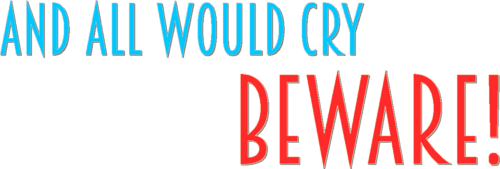 And All Would Cry Beware!