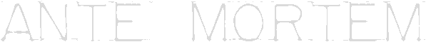 Ante Mortem