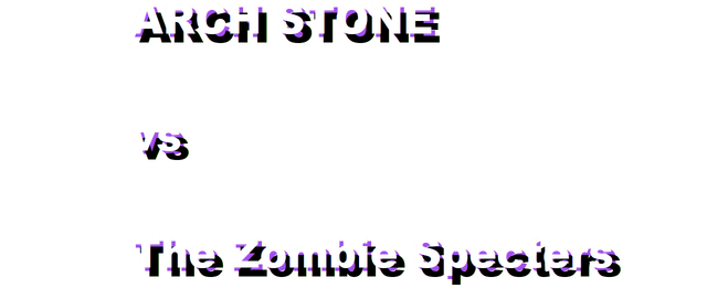 ARCH STONE vs The Zombie Specters