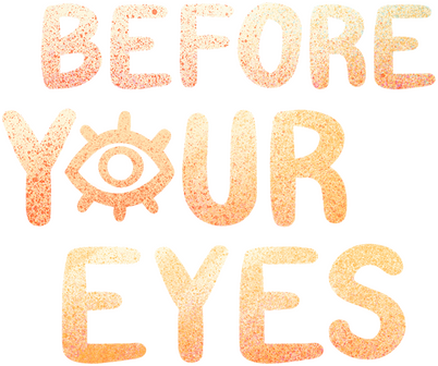 Before Your Eyes
