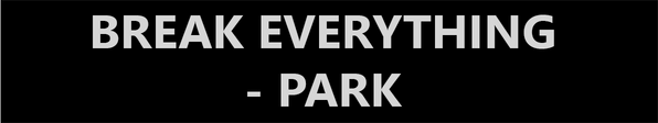 Break Everything - Park