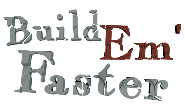 Build Em' Faster