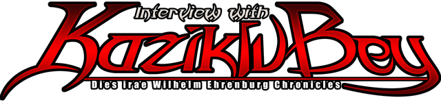 Dies irae ~Interview with Kaziklu Bey~