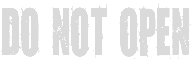DO NOT OPEN