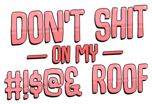 Don't Shit On My Roof